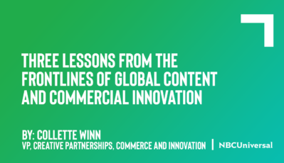 Three Lessons from the Frontlines of Global Content and Commercial Innovation
